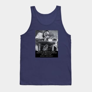 Ernest Hemingway portrait and  quote: My aim is to put down on paper... Tank Top